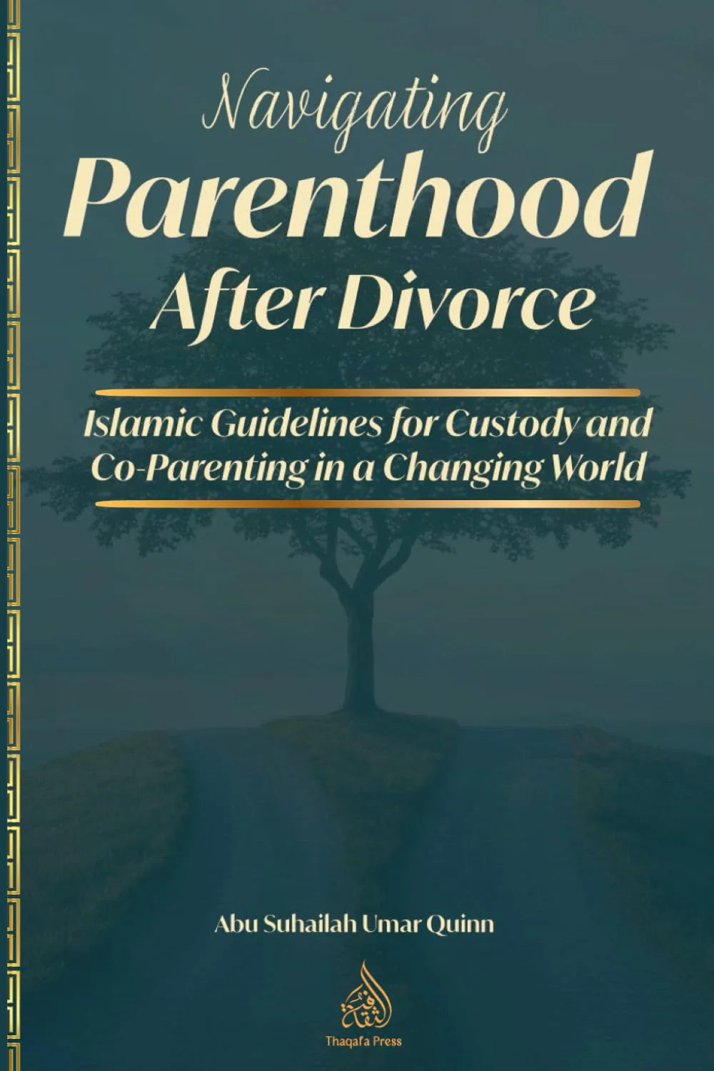 Navigating Parenthood After Divorce: Islamic Guidelines for Custody and Co-Parenting in a Changing World – By Abu Suhailah Umar Quinn | Thaqafa Press