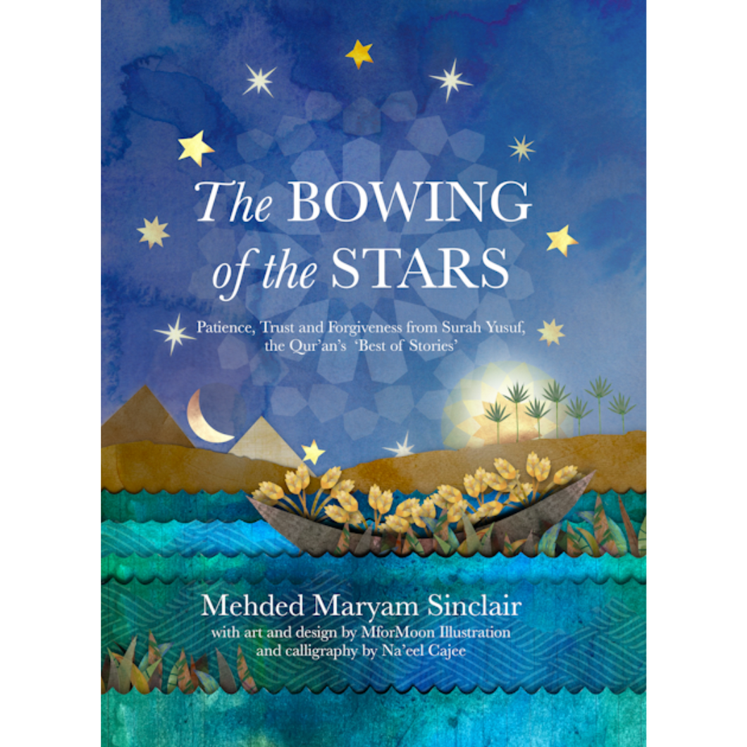 THE BOWING OF THE STARS. Patience, trust and forgiveness from Surah Yusuf, The Quran's best of stories overbookedatm